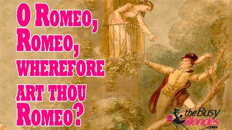 o romeo, romeo, wherefore art thou romeo meaning in the context of Shakespeare's Romeo and Juliet